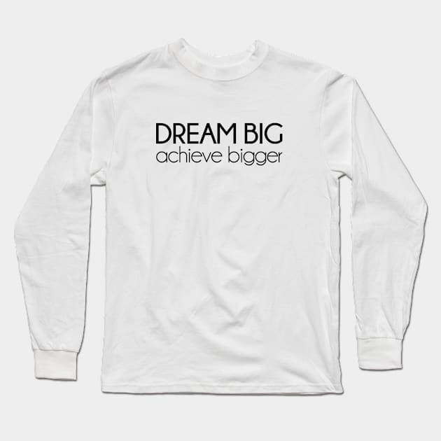 Dream Big, achieve bigger. Motivational quotes Long Sleeve T-Shirt by KATTTYKATTT